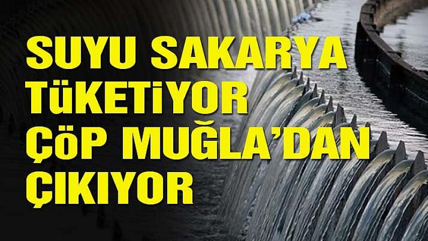 Suyu Sakarya tüketiyor, çöp Muğla’dan çıkıyor