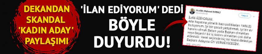 Dekandan skandal kadın aday açıklaması! 