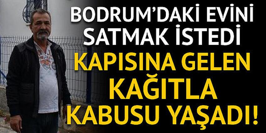 Bodrum'daki evini satmak istedi, hayatının şokunu yaşadı