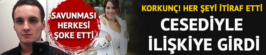 Korkunç! Her şeyi itiraf etti: Cesediyle ilişkiye girdi