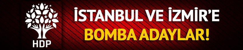 HDP'den İstanbul ve İzmir için bomba isimler!