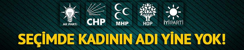 Seçimde yine kadının adı yok