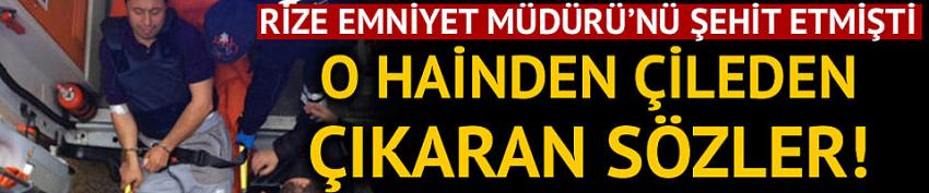 Rize Emniyet Müdürü Altuğ Verdi'yi şehit eden trafik polisinden çileden çıkaran sözler!