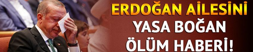 Erdoğan'ı yasa boğan ölüm haberi!