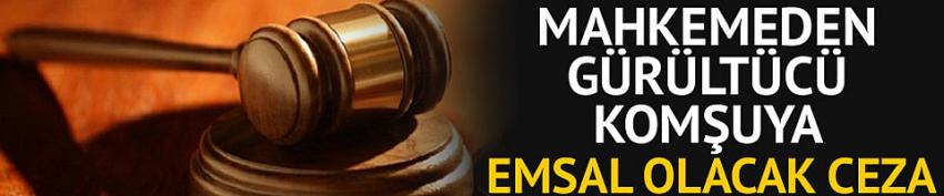 Mahkemeden gürültücü komşuya emsal olacak ceza