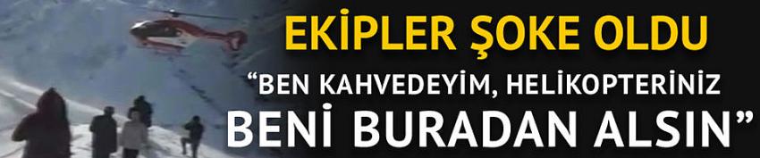 Ben kahvedeyim, ekibiniz beni buradan alsın
