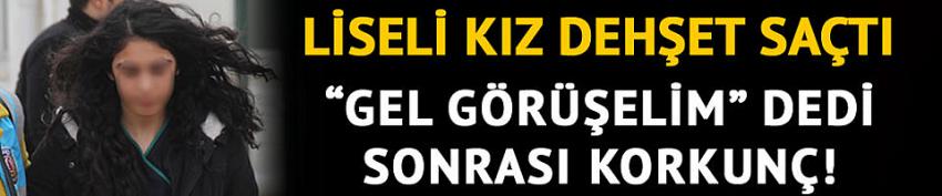 Liseli kızdan neşterli dehşet