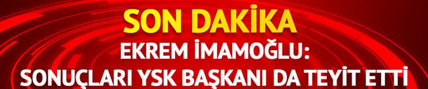 İmamoğlu: Benim verdiğim sonuçları YSK Başkanı da teyit etmiştir