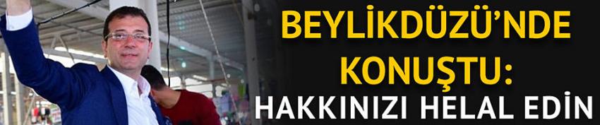 İmamoğlu Beylikdüzü'nde konuştu: Hakkınızı helal edin