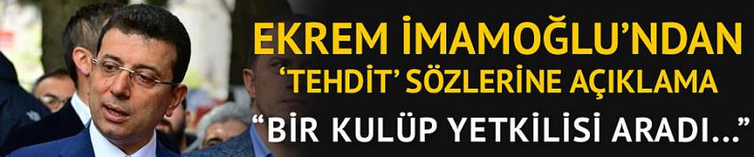 Ekrem İmamoğlu'ndan 'tehdit' sözlerine açıklama: 
