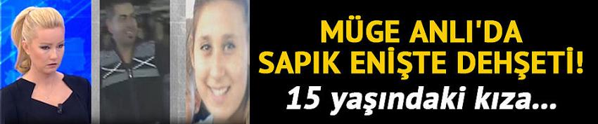 Müge Anlı'da sapık enişte dehşeti