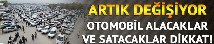 Otomobil alacaklar ve satacaklar dikkat!