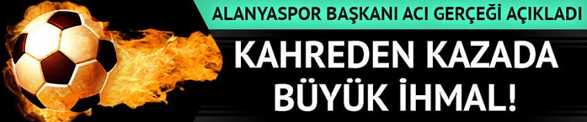 Alanyaspor Başkanı açıkladı! Şoförler uyuyakalmış