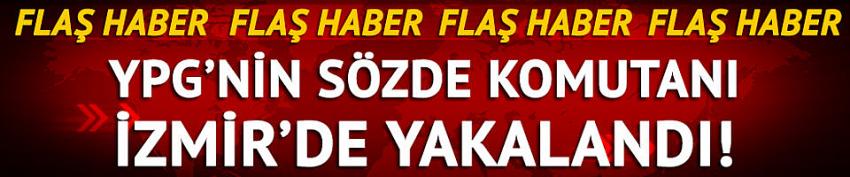 YPG'nin sözde komutanı İzmir'de yakalandı