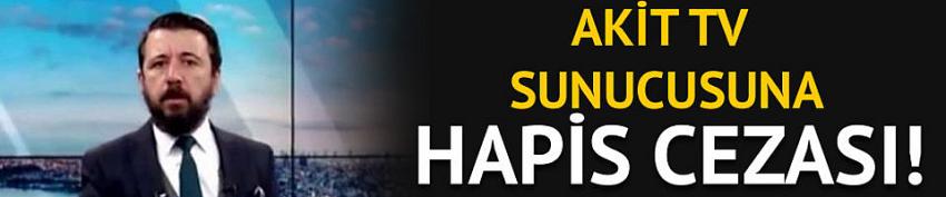 Akit TV sunucusuna hapis cezası