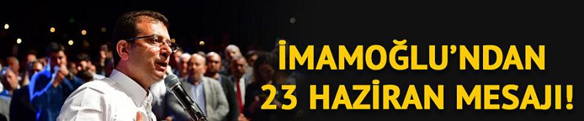 Ekrem İmamoğlu'ndan 23 Haziran mesajı!