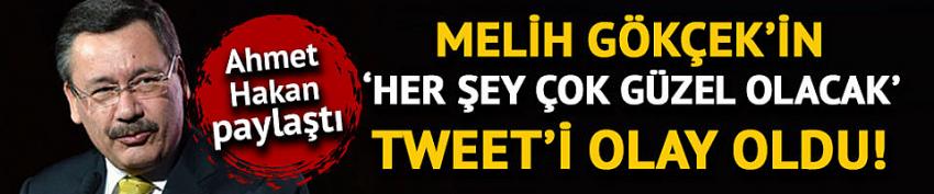 Gökçek'ten 'Her şey çok güzel olacak' tweeti! Ahmet Hakan paylaştı