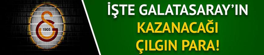 İşte Galatasaray'ın kazanacağı çılgın para