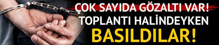 Elazığ'da şok operasyon! Toplantı halinde basıldılar: Çok sayıda gözaltı var!