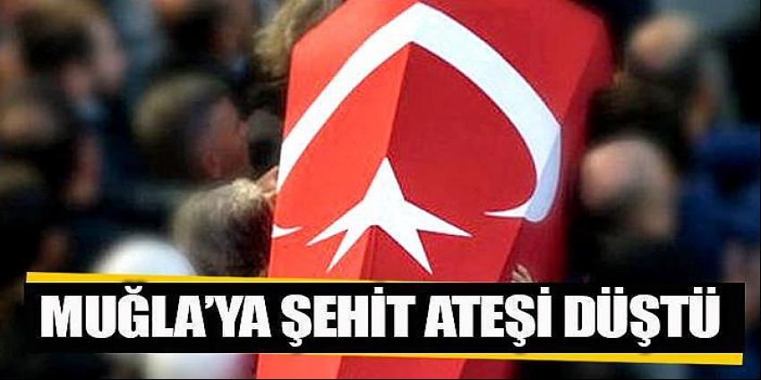 Şehit ateşi Fethiye'ye düştü
