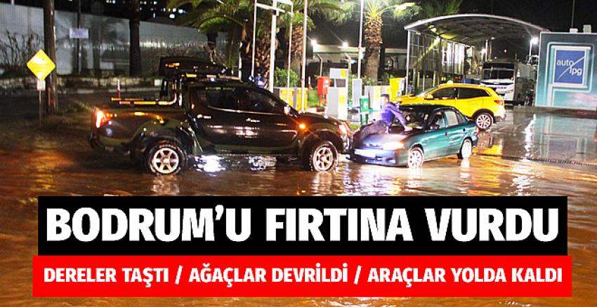 Bodrum’da dereler taştı, ağaçlar devrildi, araçlar yolda kaldı