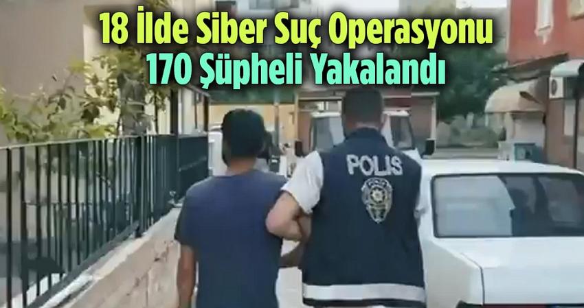 18 ilde siber suç operasyonu: 55 tutuklama
