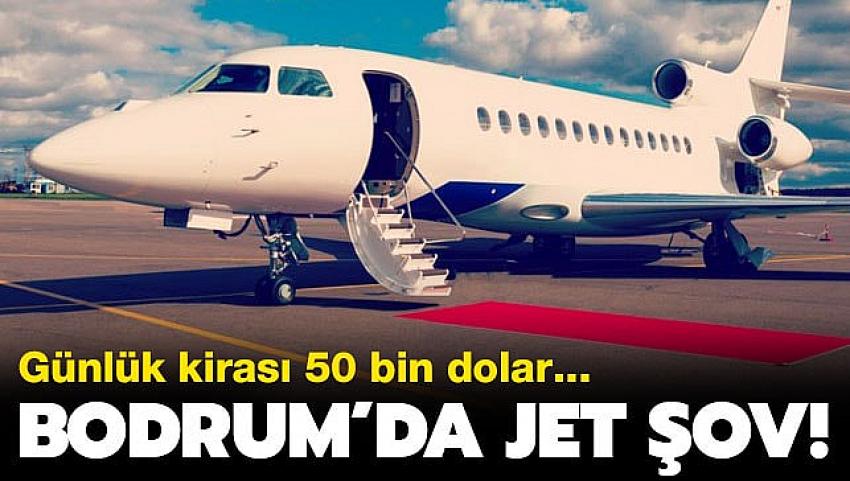 Bodrum'da jet şov! Günlüğü 50 bin dolar