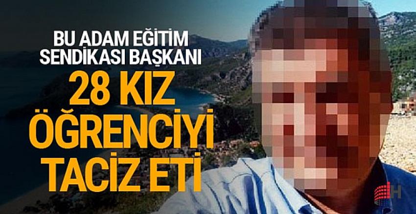 Sendika yöneticisi öğretmen 28 kız öğrenciyi tacizden açığa alındı