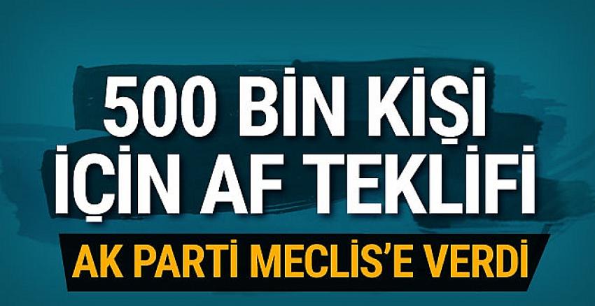AK Parti'den 500 bin kişi için af teklifi