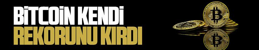 Bitcoin kendi rekorunu kırdı