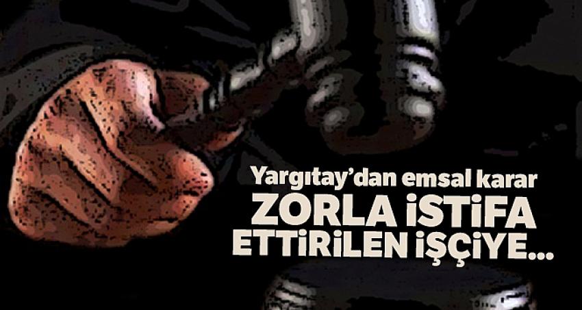 Yargıtay: Zorla istifa ettirilen işçiye ihbar tazminatı ödenir