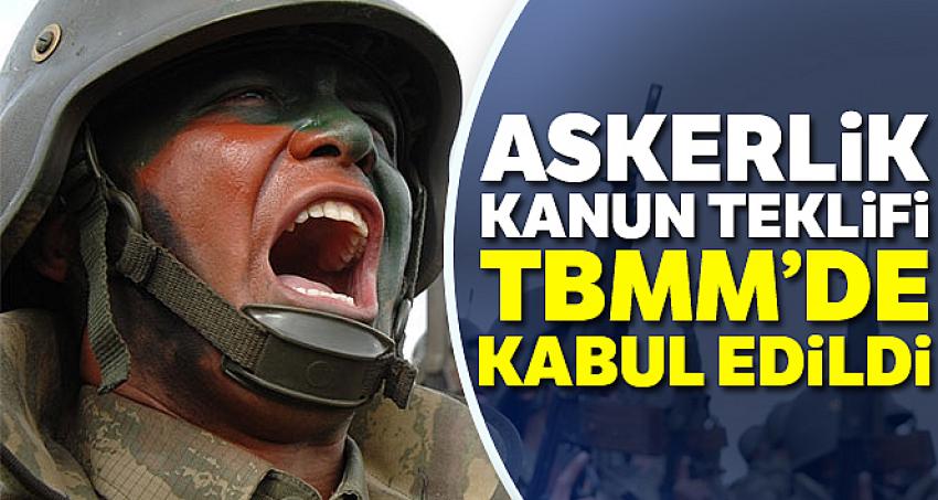 Askerlik kanun teklifi TBMM'de kabul edildi