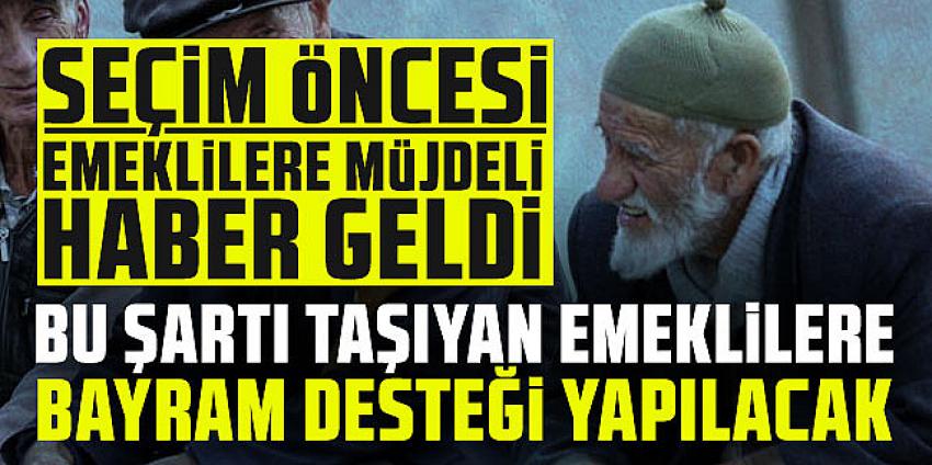 Bu şartı taşıyan emeklilere bayram desteği yapılacak!