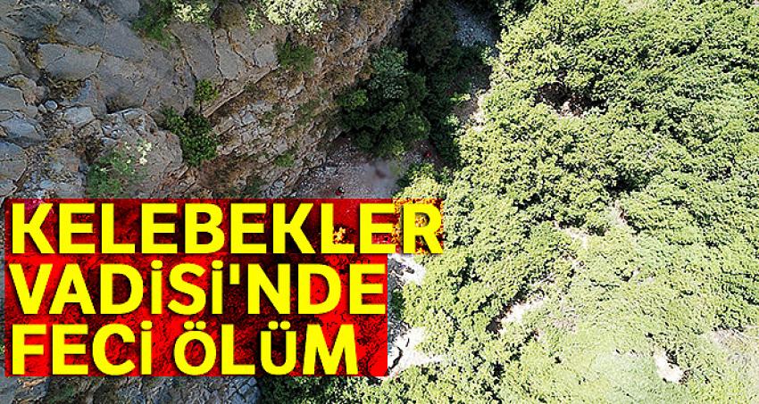 Kelebekler Vadisi'ne düşen turist öldü