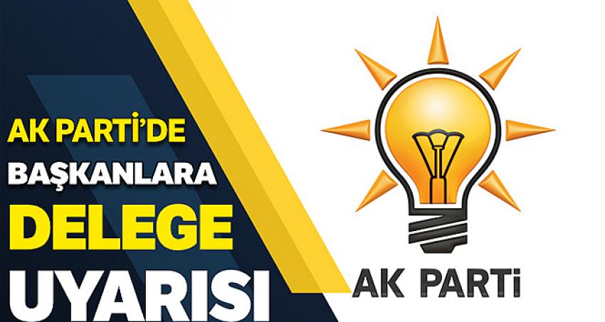Başkanlara delege uyarısı: