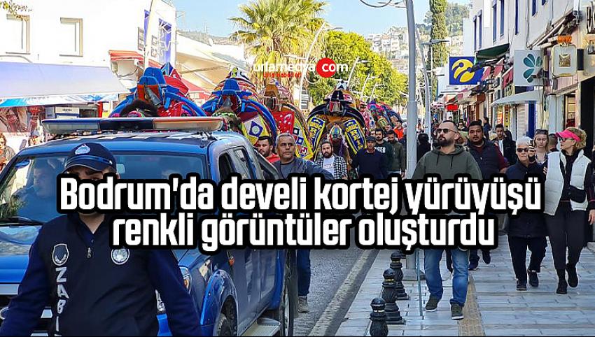 Bodrum'da develi kortej yürüyüşü renkli görüntüler oluşturdu