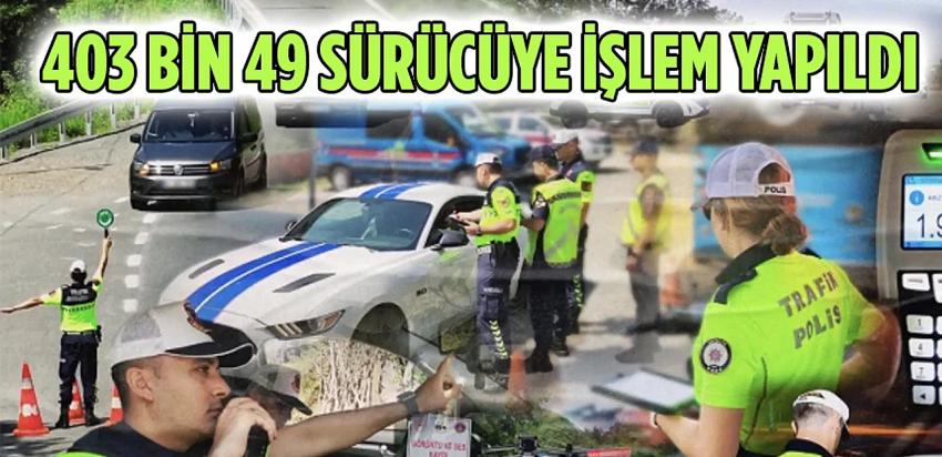 Yerlikaya açıkladı: 403 bin 49 sürücüye işlem yapıldı
