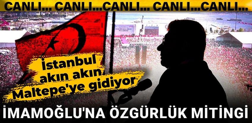 İmamoğlu'na Özgürlük mitingi: İstanbul akın akın Maltepe'ye gidiyor