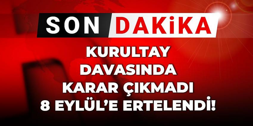  Kurultay davası ertelendi