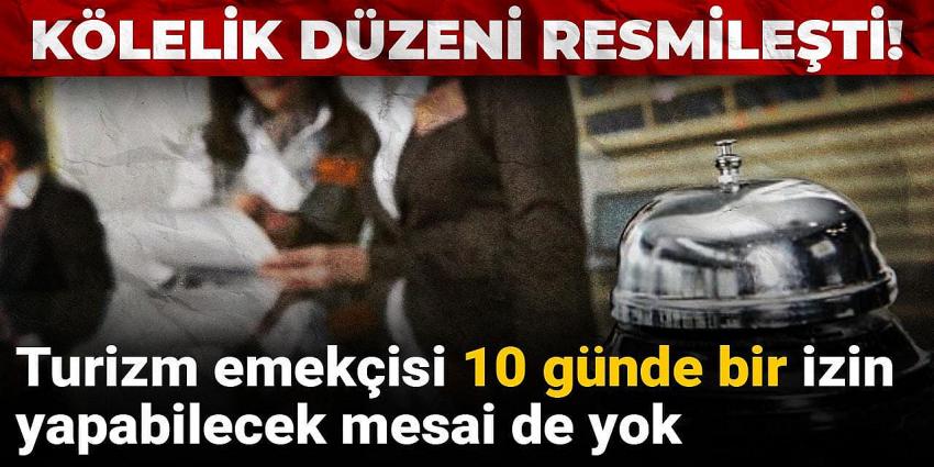 Turizm emekçisi 10 günde bir izin yapabilecek mesai de yok