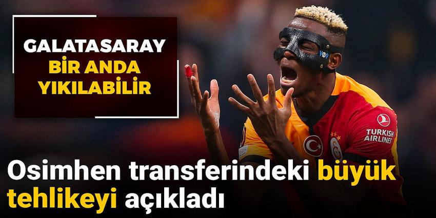 Osimhen transferindeki büyük tehlikeyi açıkladı: Galatasaray bir anda yıkılabilir