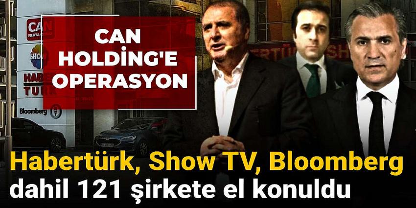 Habertürk ve Show TV dahil 121 şirkete el konuldu