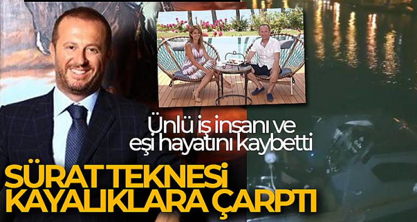 Sürat teknesi kayalıklara çarptı, ünlü iş insanı ve eşi hayatını kaybetti
