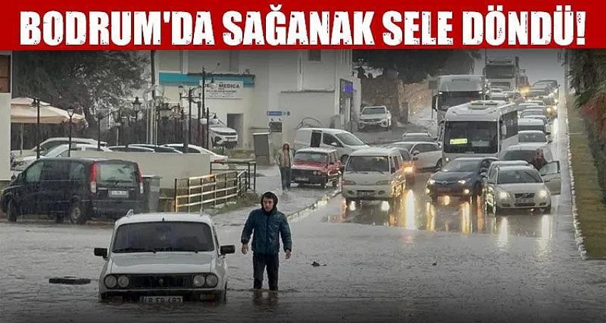 Bodrum'da sağanak sele döndü!
