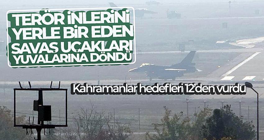 Terör inlerini yerle bir eden savaş uçakları yuvalarına döndü
