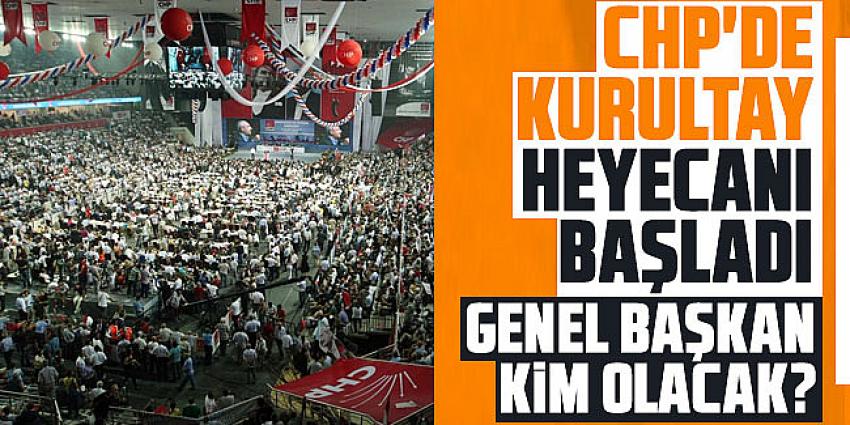 CHP'de kurultay heyecanı başladı
