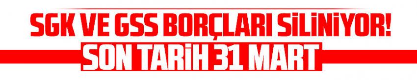 SGK ve GSS borçları siliniyor! Son tarih 31 Mart