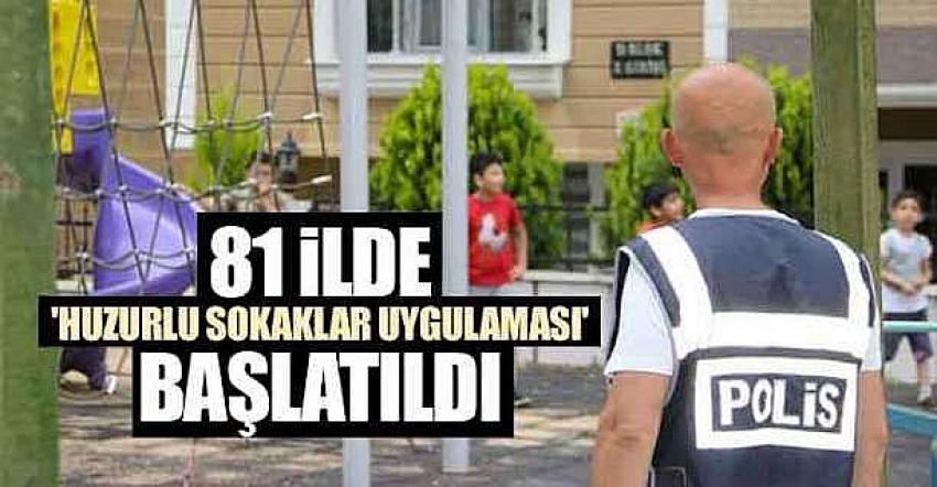 81 ilde 'Huzurlu Sokaklar Uygulaması'