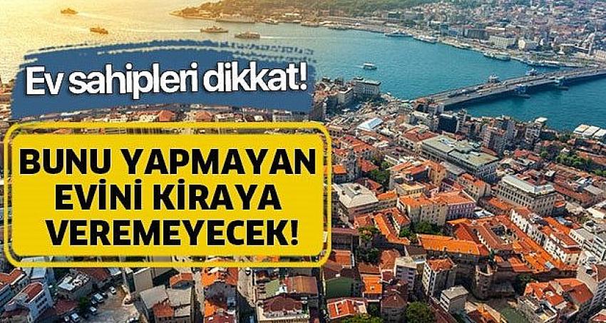 Bunu yapmayan evini kiraya veremeyecek!.