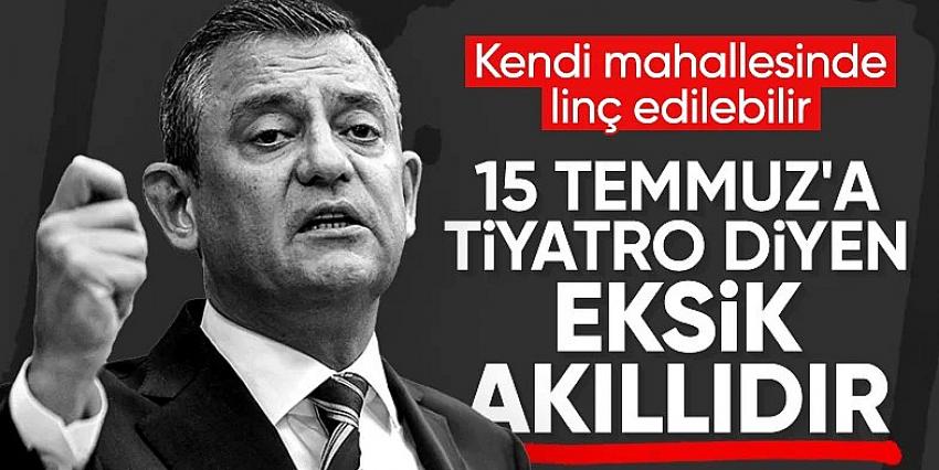 Özel: 15 Temmuz'a tiyatro diyen eksik akıllıdır